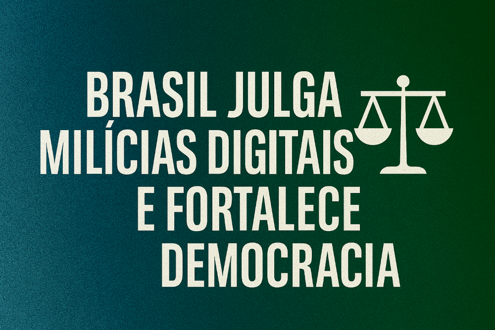 Brasil julga milícias digitais e fortalece democracia