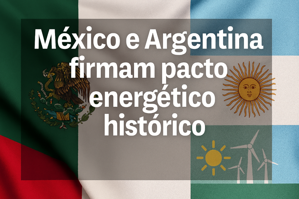 México e Argentina firmam pacto energético histórico